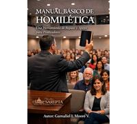 MANUAL BASICO DE HOMILETICA: Una Herramienta de Repaso y apoyo para Predicadores