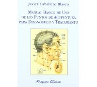 Manual Básico de uso de los Puntos de Acupuntura para Diagnóstico y Tratamiento (Medicinas Blandas)
