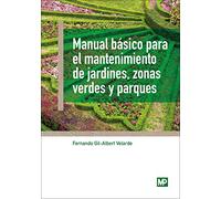 Manual básico para el mantenimiento de jardines, zonas verdes y parques (Jardinería)