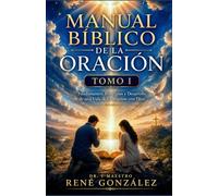 Manual Bíblico de la Oración TOMO I: Fundamentos, Principios y Desarrollo de una Vida de Comunión con Dios: 14