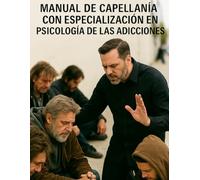 MANUAL CAPELLANIA. ESPECIALIZACION EN PSICOLOGIA DE LA ADICCION.