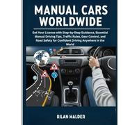 Manual Cars Worldwide: Get Your License with Step-by-Step Guidance, Essential Manual Driving Tips, Traffic Rules, Gear Control, and Road Safety for Confident Driving Anywhere in the World