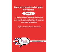 Manual completo de inglés intermedio (B1-B2): Gramática y vocabulario imprescindibles para alcanzar tus metas (Inglés total: Aprende, practica y vive el idioma)