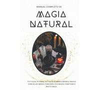 Manual completo de Magia Natural: Feitiços, rituais, feitiços de magia branca. Magia com velas, magia com espelhos, magia com fogo e muito mais...