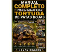 MANUAL COMPLETO PARA EL CUIDADO DE LA TORTUGA DE PATAS ROJAS: La guía definitiva para propietarios sobre la cría, el alojamiento y el cuidado de tortugas de patas rojas de por vida.