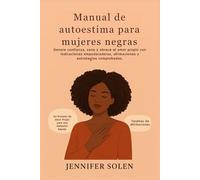 Manual de autoestima para mujeres negras: Genere confianza, sane y abrace el amor propio con indicaciones empoderadoras, afirmaciones y estrategias comprobadas.