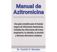 Manual de Azitromicina: Una guía completa para el manejo seguro de infecciones bacterianas, incluidas las infecciones del tracto respiratorio, la clamidia, la sinusitis y diversas afecciones cutáneas