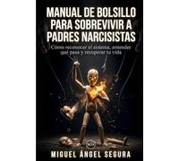 Manual de Bolsillo para sobrevivir a padres narcisistas: Cómo reconocer el sistema, entender qué pasa y recuperar tu vida (Vivir fuera del sistema)