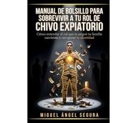 Manual de Bolsillo para sobrevivir a tu rol de Chivo Expiatorio: Cómo entender el rol que te asignó tu familia narcisista y recuperar tu identidad (Vivir fuera del sistema)