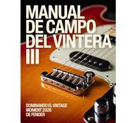 Manual de campo del Vintera III: Dominando el Vintage Moment 2026 de Fender: La guía definitiva sobre tono, mantenimiento y autenticidad para el músico moderno