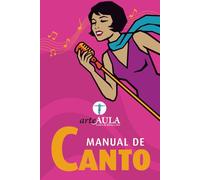 MANUAL DE CANTO: Guía práctica para empezar a cantar: técnica básica, estudio y acompañamiento para alumnos y familias (MANUALES DE INICIACIÓN ARTÍSTICA ARTEAULA)