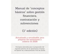 Manual de "conceptos básicos" sobre gestión financiera, contratación y subvenciones: Para la preparación del supuesto práctico de las oposiciones al ... RESUELTOS OPOSICIONES GESTIÓN DEL ESTADO)