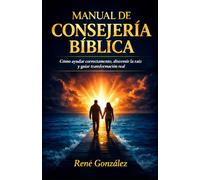MANUAL DE CONSEJERÍA BÍBLICA: Cómo ayudar correctamente, discernir la raíz y guiar procesos reales de transformación espiritual (Escuela del Espíritu)