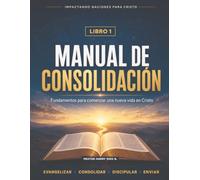 Manual de Consolidación: Fundamentos para comenzar una vida firme en Cristo