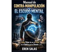 Manual de Contra-Manipulación: El Escudo Mental: Cómo Dejar de ser el Peón en el Tablero de los Demás (HACKER HUMANO)