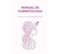 Manual de Cosmetología: Ciencia y arte al cuidado de la piel
