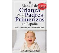 Manual de Crianza para Padres Primerizos en España: Guía Práctica para el Primer Año