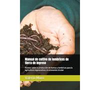 Manual de cultivo de lombrices de tierra de Ingreso: Puntos: sobre la producción de humus y lombrices para la agricultura regenerativa y la economía circular (Agroecology)