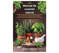 Manual de curación natural: Remedios herbales esenciales para restaurar la capacidad de su cuerpo de curarse a sí mismo, fortalecer la inmunidad, promover el bienestar y mejorar su bienestar.