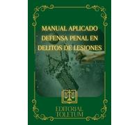 MANUAL DE DEFENSA PENAL EN DELITOS DE LESIONES (EDITORIAL TOLETUM)