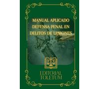 MANUAL DE DEFENSA PENAL EN DELITOS DE LESIONES (EDITORIAL TOLETUM)