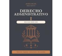 Manual de Derecho Administrativo I Explicado desde Cero (Derecho Administrativo Desde Cero)