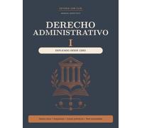 Manual de Derecho Administrativo I Explicado desde Cero (Derecho Administrativo Desde Cero)