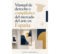 Manual de derecho y compliance del mercado del arte en España 1: Normativa española, derecho de la Unión Europea y práctica comparada con Italia