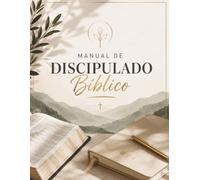 MANUAL DE DISCIPULADO BÍBLICO: DISCIPULADO PARA EL NUEVO CREYENTE