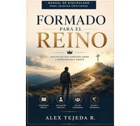 Manual de discipulado Formado para el Reino: 16 Clases de Discipulado desde los Fundamentos Bíblicos hasta la Esperanza Profética