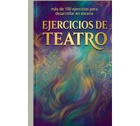 MANUAL DE EJERCICIOS PARA TALLER DE TEATRO: Más de 100 ejercicios de teatro para todos los niveles: cuerpo, voz, personaje e improvisación (COMEDIAS DE TEATRO BREVE)