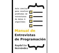 Manual de Entrevistas de Programación: Guía concisa para resolver problemas de Estructuras de Datos y Algoritmos (The Coding Interview Prep Handbook - Multilingual Editions)