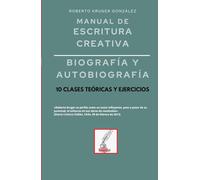 Manual de escritura creativa: biografía y autobiografía: 10 clases teóricas y ejercicios (Manuales de Escritura Creativa - Academia de Escritura Cervantes Editores / Grupo Editorial Sintagma)