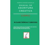 Manual de escritura creativa: cómic: 10 clases teóricas y ejercicios (Manuales de Escritura Creativa - Academia de Escritura Cervantes Editores / Grupo Editorial Sintagma)