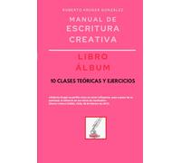Manual de escritura creativa: libro álbum: 10 clases teóricas y ejercicios (Manuales de Escritura Creativa - Academia de Escritura Cervantes Editores / Grupo Editorial Sintagma)