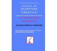 Manual de escritura creativa: literatura infantil: 10 clases teóricas y ejercicios