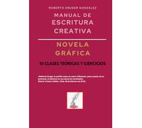 Manual de escritura creativa: novela gráfica: 10 clases teóricas y ejercicios (Manuales de Escritura Creativa - Academia de Escritura Cervantes Editores / Grupo Editorial Sintagma)