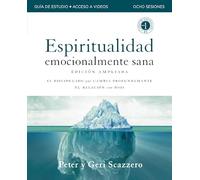 Manual de Espiritualidad Emocionalmente Sana, Edición ampliada, Guía de estudio con acceso a videos: El discipulado que cambia profundamente tu relación con Dios (Emotionally Healthy Spirituality)