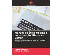 Manual de Ética Médica e Investigação Clínica de Osman: O guia de um profissional de saúde para melhorar a sua prática!