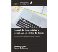 Manual de ética médica e investigación clínica de Osman: Guía del profesional sanitario para mejorar su práctica