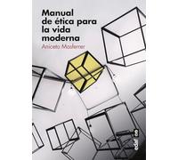 Manual de Etica Para La Vida Moderna: Claves para vivir en libertad (Psicología y autoayuda)