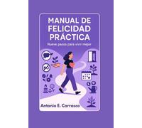 Manual de felicidad práctica: Nueve pasos para vivir mejor