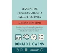 Manual de Funcionamento Executivo para Adultos com TDAH: Domine o foco, a Organização e a gestão do tempo com Ferramentas da vida real para Finalmente realizar as Coisas