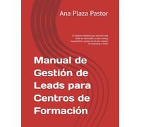 Manual de Gestión de Leads para Centros de Formación: El sistema completo para convertir más leads en matrículas: scripts, scoring, seguimiento y prueba social para equipos de marketing y ventas