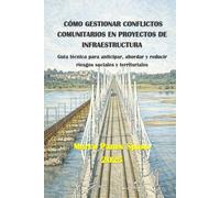 Manual de Gestión del Relacionamiento Comunitario en Proyectos de Infraestructura: Metodologías, Herramientas y Enfoques Para una Intervención Responsable