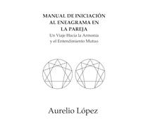Manual de Iniciación al Eneagrama en Pareja: Un Viaje Hacia la Armonía y el Entendimiento Mutuo (Manuales)