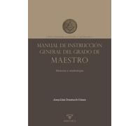 Manual de instrucción general del grado de Maestro: Rito Escocés Antiguo y Aceptado: 4 (LIBROS PRÁCTICOS)