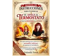 MANUAL DE INSTRUCCIONES PARA CUANDO SE TE APAGA EL TERMOSTATO ( Y SE TE ENCIENDE EL GENIO): UNA GUÍA PRÁCTICA PARA SOBREVIVIR A TUS INCENDIOS INTERNOS SIN QUEMAR EL VECINDARIO