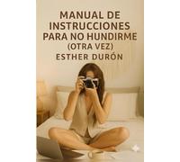 MANUAL DE INSTRUCCIONES PARA NO HUNDIRME OTRA VEZ