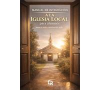 MANUAL DE INTEGRACIÓN PARA LA IGLESIA LOCAL ,: Para creyentes procedentes de otras congregaciones (ALUMNO)